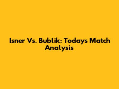 Isner Vs. Bublik: Today's Match Analysis