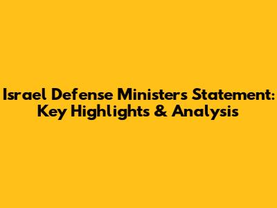 Israel Defense Minister's Statement: Key Highlights & Analysis
