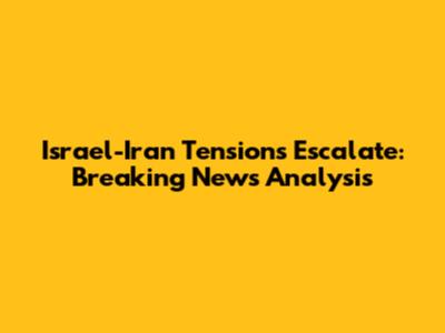 Israel-Iran Tensions Escalate: Breaking News Analysis