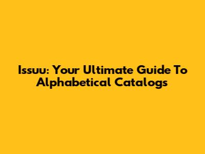 Issuu: Your Ultimate Guide To Alphabetical Catalogs