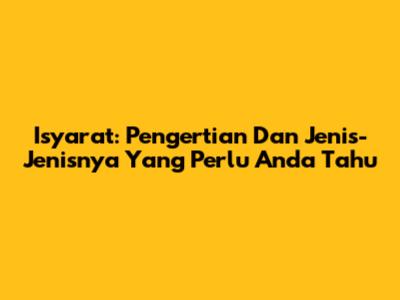 Isyarat: Pengertian Dan Jenis-Jenisnya Yang Perlu Anda Tahu
