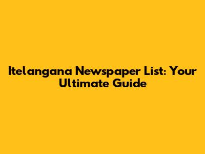 Itelangana Newspaper List: Your Ultimate Guide