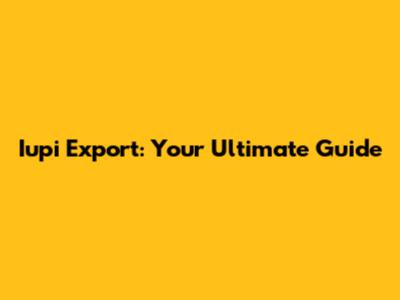 Iupi Export: Your Ultimate Guide