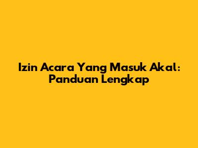 Izin Acara Yang Masuk Akal: Panduan Lengkap