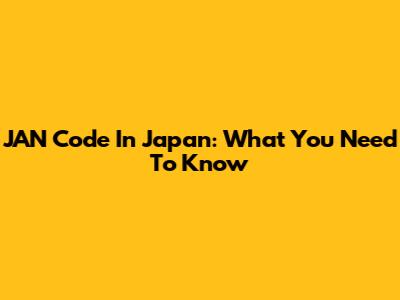JAN Code In Japan: What You Need To Know