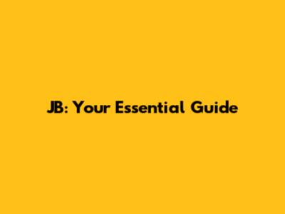 JB: Your Essential Guide