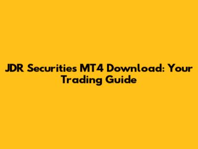 JDR Securities MT4 Download: Your Trading Guide