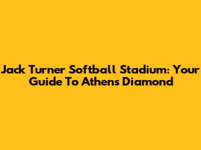 Jack Turner Softball Stadium: Your Guide To Athens' Diamond