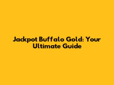 Jackpot Buffalo Gold: Your Ultimate Guide
