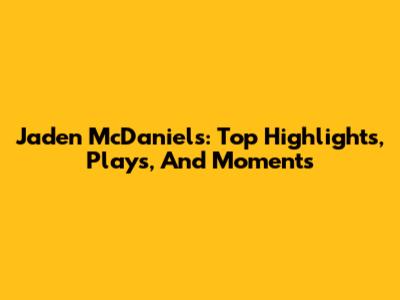 Jaden McDaniels: Top Highlights, Plays, And Moments