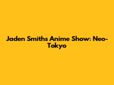 Jaden Smith's Anime Show: Neo-Tokyo