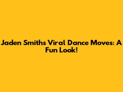 Jaden Smith's Viral Dance Moves: A Fun Look!