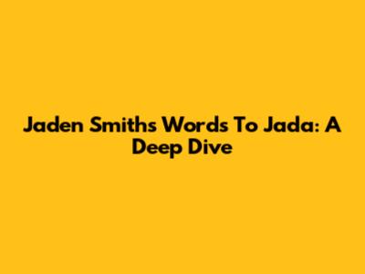 Jaden Smith's Words To Jada: A Deep Dive