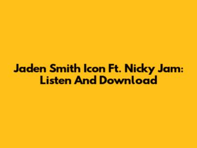 Jaden Smith Icon Ft. Nicky Jam: Listen And Download