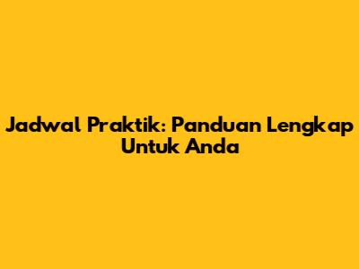 Jadwal Praktik: Panduan Lengkap Untuk Anda