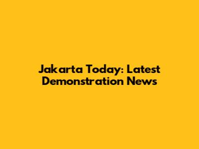 Jakarta Today: Latest Demonstration News