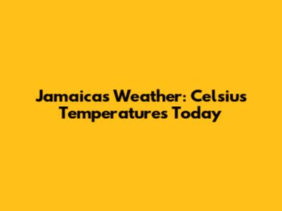 Jamaica's Weather: Celsius Temperatures Today