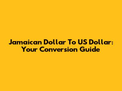 Jamaican Dollar To US Dollar: Your Conversion Guide