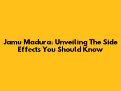 Jamu Madura: Unveiling The Side Effects You Should Know