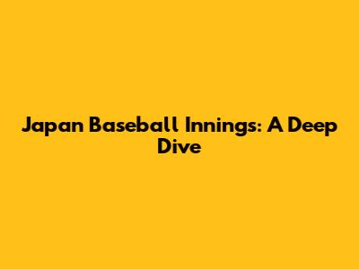 Japan Baseball Innings: A Deep Dive