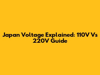 Japan Voltage Explained: 110V Vs 220V Guide