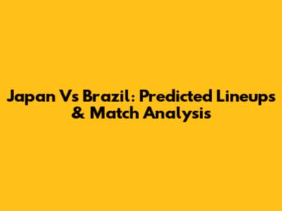 Japan Vs Brazil: Predicted Lineups & Match Analysis