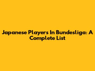 Japanese Players In Bundesliga: A Complete List