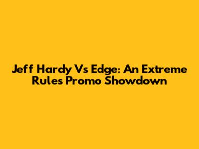 Jeff Hardy Vs Edge: An Extreme Rules Promo Showdown