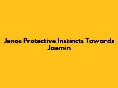 Jeno's Protective Instincts Towards Jaemin