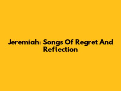 Jeremiah: Songs Of Regret And Reflection