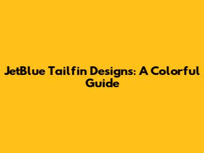 JetBlue Tailfin Designs: A Colorful Guide
