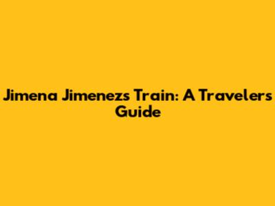 Jimena Jimenez's Train: A Traveler's Guide