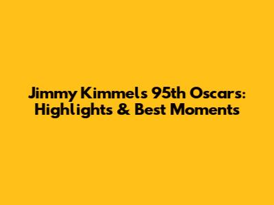 Jimmy Kimmel's 95th Oscars: Highlights & Best Moments