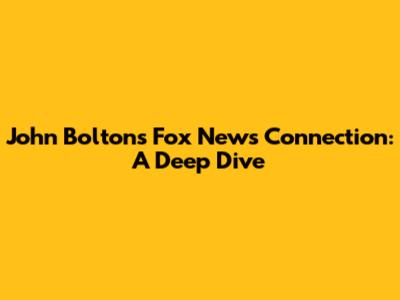 John Bolton's Fox News Connection: A Deep Dive