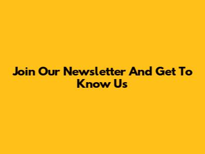 Join Our Newsletter And Get To Know Us