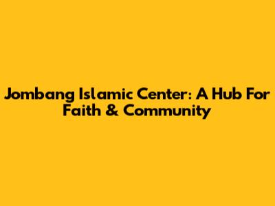 Jombang Islamic Center: A Hub For Faith & Community
