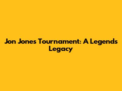 Jon Jones Tournament: A Legend's Legacy