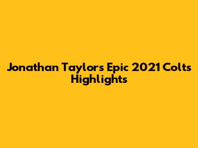 Jonathan Taylor's Epic 2021 Colts Highlights