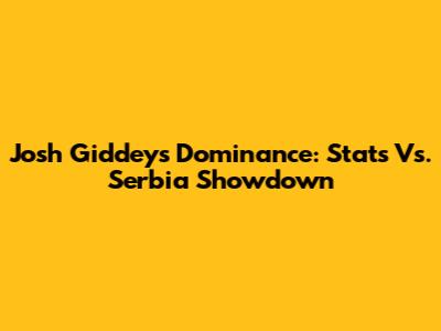 Josh Giddey's Dominance: Stats Vs. Serbia Showdown