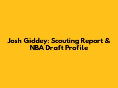 Josh Giddey: Scouting Report & NBA Draft Profile