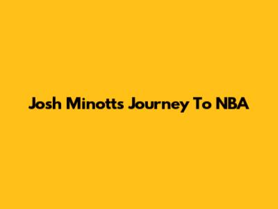 Josh Minott's Journey To NBA