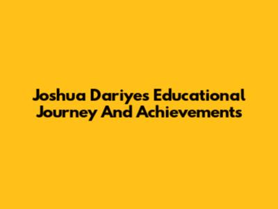 Joshua Dariye's Educational Journey And Achievements
