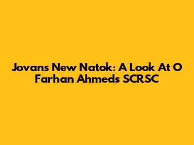 Jovan's New Natok: A Look At O Farhan Ahmed's SCRSC