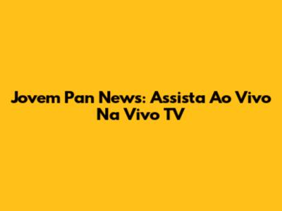 Jovem Pan News: Assista Ao Vivo Na Vivo TV