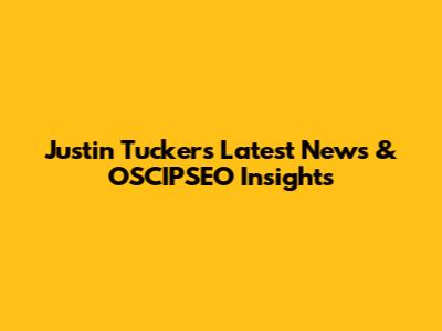 Justin Tucker's Latest News & OSCIPSEO Insights