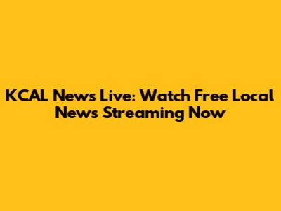KCAL News Live: Watch Free Local News Streaming Now
