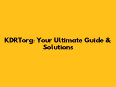 KDRTorg: Your Ultimate Guide & Solutions