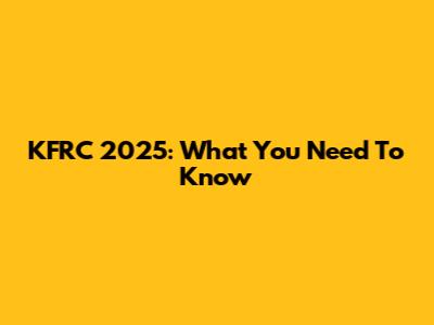 KFRC 2025: What You Need To Know