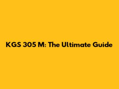 KGS 305 M: The Ultimate Guide