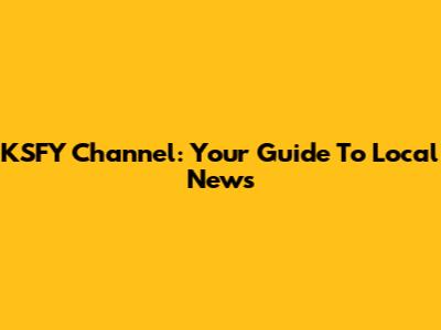 KSFY Channel: Your Guide To Local News